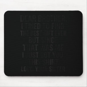 Funny Dear Brother I Tried To Find The Humor Sibli Mouse Pad