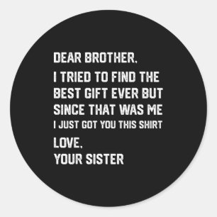 Funny Dear Brother I Tried To Find The Sibling Bon Classic Round Sticker