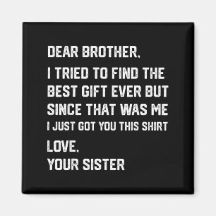 Funny Dear Brother I Tried To Find The Sibling Bon Magnet