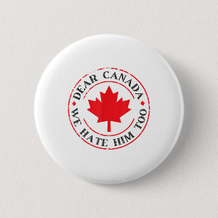 Funny Dear Canada We Hate Him Too  6 Cm Round Badge