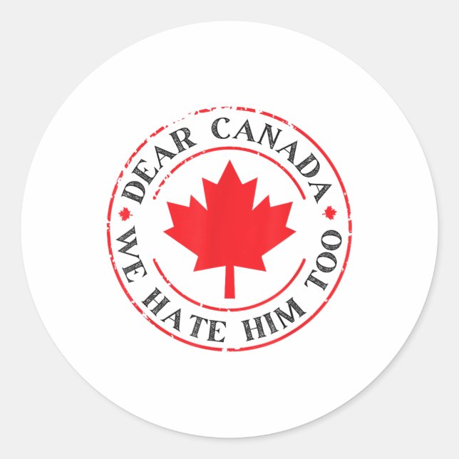 Funny Dear Canada We Hate Him Too  Classic Round Sticker (Front)