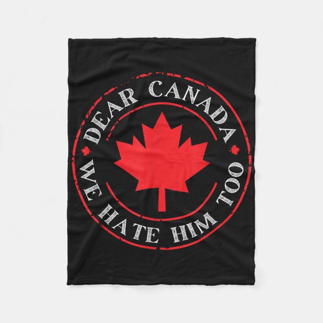 Funny Dear Canada We Hate Him Too  Fleece Blanket (Front)