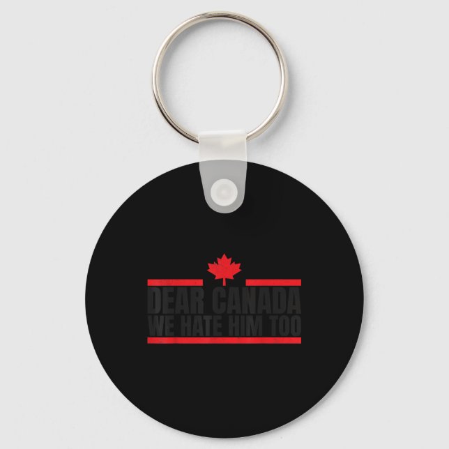 Funny Dear Canada We Hate Him Too  Key Ring (Front)