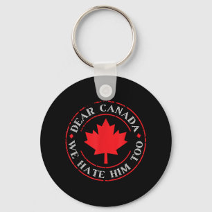 Funny Dear Canada We Hate Him Too Key Ring