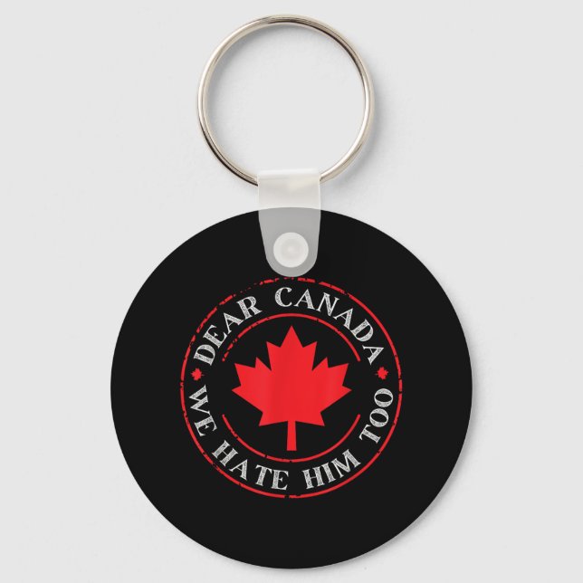 Funny Dear Canada We Hate Him Too  Key Ring (Front)