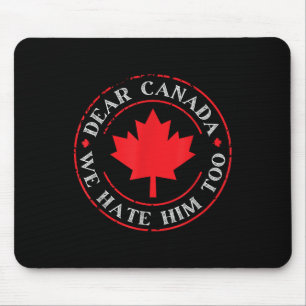 Funny Dear Canada We Hate Him Too Mouse Pad