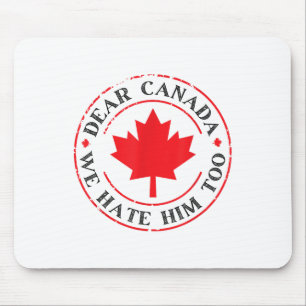 Funny Dear Canada We Hate Him Too Mouse Pad