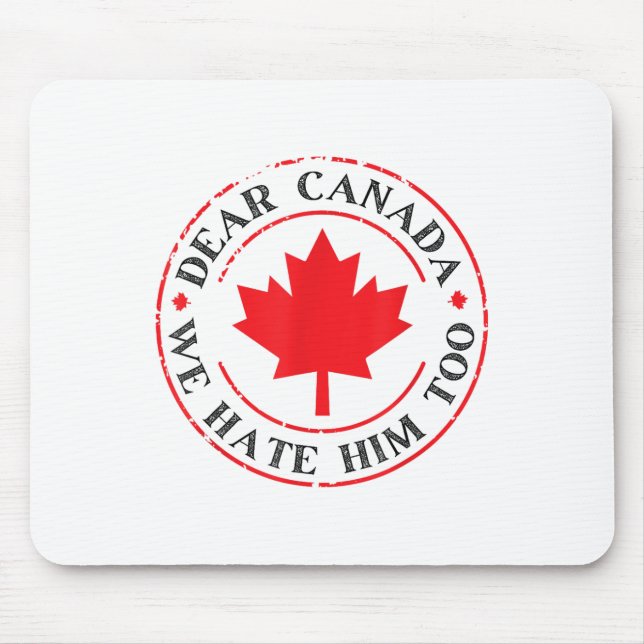 Funny Dear Canada We Hate Him Too  Mouse Pad (Front)
