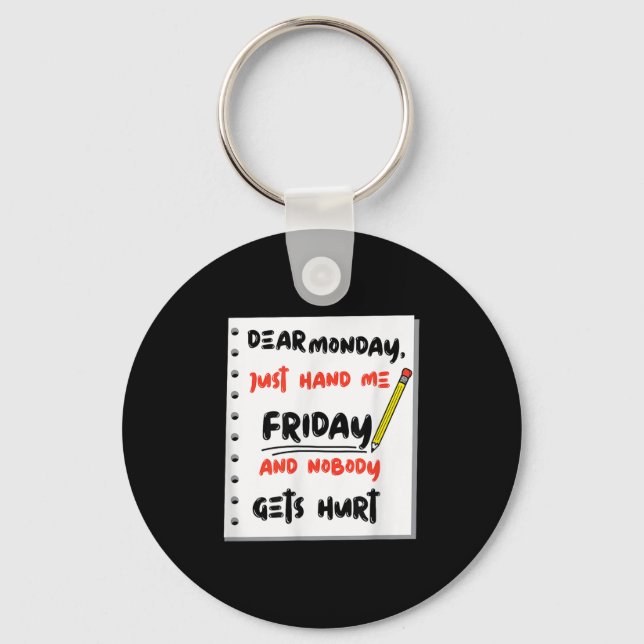 Funny Dear Monday Just Hand Me Friday And Nobody G Key Ring (Front)