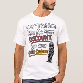 Funny "Dear Problem Give Me Some Discount" T-Shirt