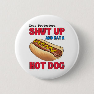 Funny Dear Protesters Shut Up And Eat A Hotdog 4th 6 Cm Round Badge