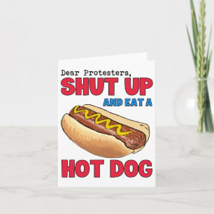Funny Dear Protesters Shut Up And Eat A Hotdog 4th Card