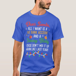 Funny Dear Santa Fat Bank Account And Skinny Body T-Shirt