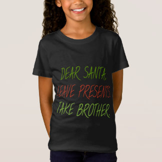 Funny Dear Santa Leave Presents Take Brother Xmas T-Shirt