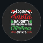 Funny Dear Santa Naughty But Spreading Christmas  Classic Round Sticker<br><div class="desc">Funny Dear Santa Naughty But Spreading Christmas</div>