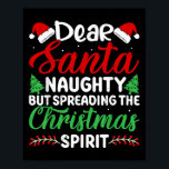 Funny Dear Santa Naughty But Spreading Christmas  Poster<br><div class="desc">Funny Dear Santa Naughty But Spreading Christmas</div>