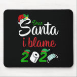 Funny Dear Santa Quote 2020 Christmas I Blame 2020 Mouse Pad<br><div class="desc">Funny Dear Santa Quote 2020 Christmas I Blame 2020</div>
