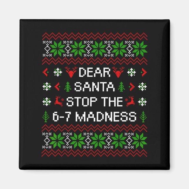 Funny Dear Santa Stop The 67 Madness Ugly Christma Magnet (Front)