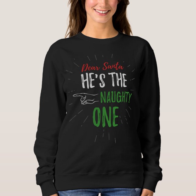 Funny Dear Santa The Naughty One Christmas Sweatshirt (Front)