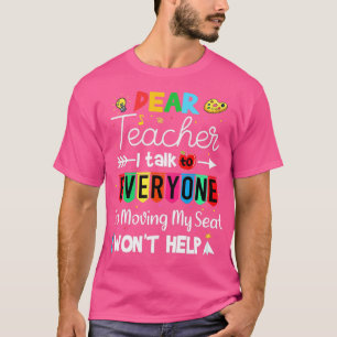 Funny Dear Teacher I Talk To Everyone Moving Seat  T-Shirt