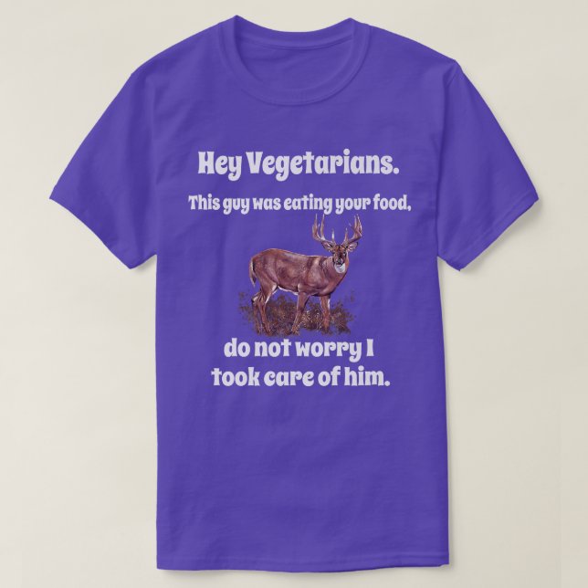 Funny Deer Hunter Humour Hey Vegetarians This Guy  T-Shirt (Design Front)