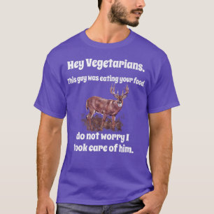 Funny Deer Hunter Humour Hey Vegetarians This Guy  T-Shirt