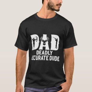Funny Deer Hunting Dad Deadly Accurate Dude Cool F T-Shirt