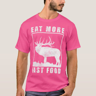 Funny Deer Hunting Season Eat More Fast Food Hunte T-Shirt
