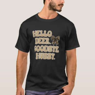 Funny Deer Hunting Season Hunting Wife Goodbye Hus T-Shirt