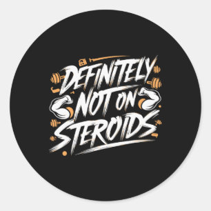 Funny Definitely Not On Steroids Bodybuilding Gym Classic Round Sticker