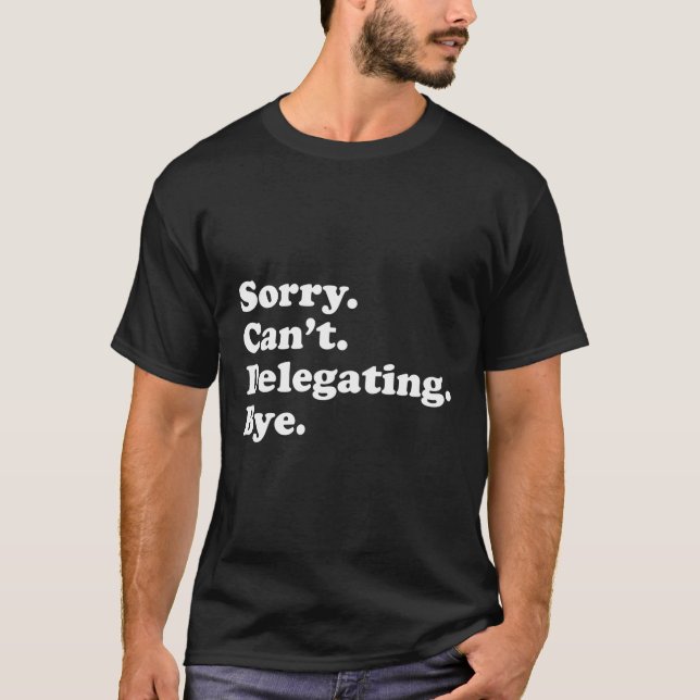 Funny Delegating Or Project Manager For Men Or Wom T-Shirt (Front)