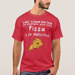 Funny delicious Pizza T-Shirt