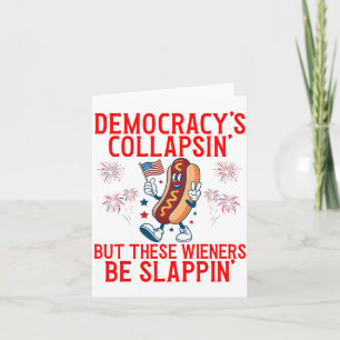 Funny Democracy Is Collapsin But These Weiners Be Card