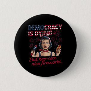 Funny Democracy Is Dying But Hey Nice Fireworks 4t 6 Cm Round Badge