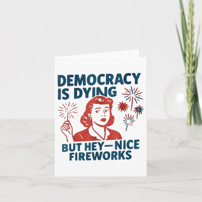 Funny Democracy Is Dying But Hey Nice Fireworks 4t Card (Front)