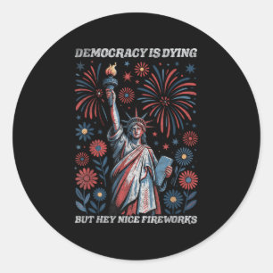 Funny Democracy Is Dying But Hey Nice Fireworks 4t Classic Round Sticker