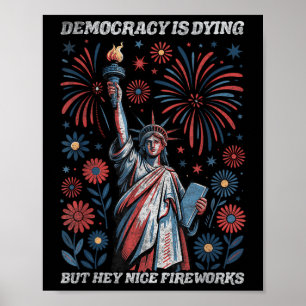 Funny Democracy Is Dying But Hey Nice Fireworks 4t Poster