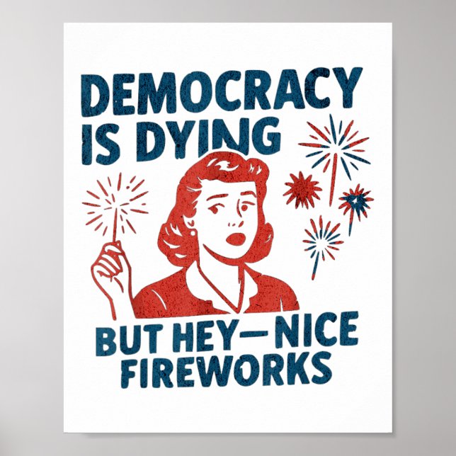 Funny Democracy Is Dying But Hey Nice Fireworks 4t Poster (Front)