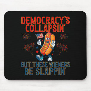 Funny democracy's collapsing but these wieners be mouse pad