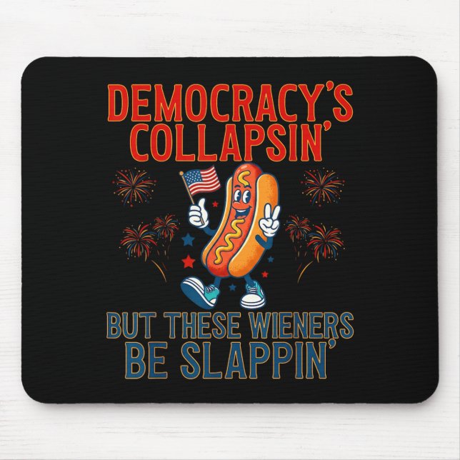 Funny democracy's collapsing but these wieners be mouse pad (Front)
