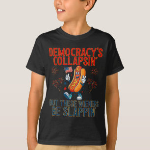 Funny democracy's collapsing but these wieners be T-Shirt