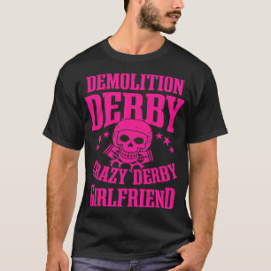 Funny Demolition Derby Crazy Derby Girlfriend Wome T-Shirt