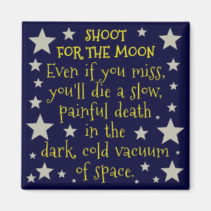 Funny Demotivational Shoot for Moon Outer Space Magnet