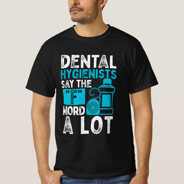 Funny Dental Hygienists Say The "F" Word A Lot Flo T-Shirt (Front)