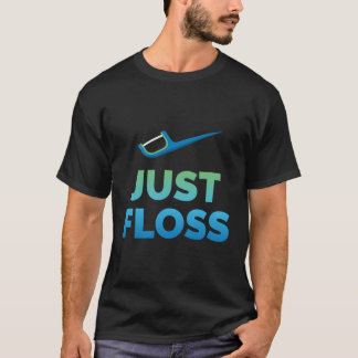 Funny Dentist Gift Just Floss Dental Assistant Hyg T-Shirt