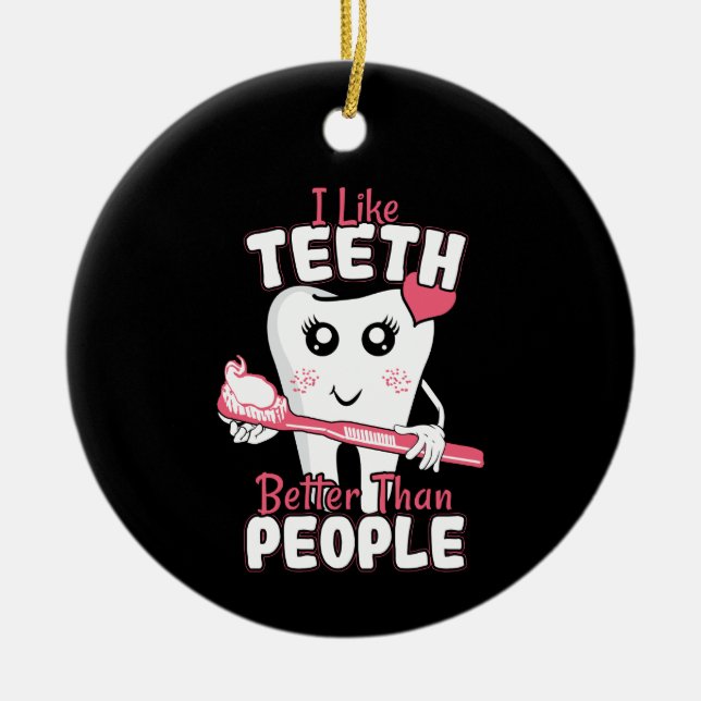 Funny Dentist - Like Teeth Better than People Ceramic Tree Decoration (Front)