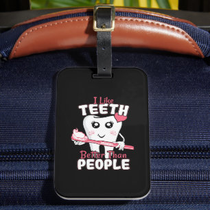 Funny Dentist - Like Teeth Better than People Luggage Tag