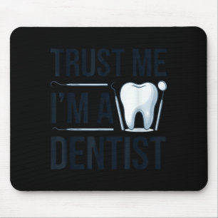 Funny dentist quote trust me im a dentist humour mouse pad