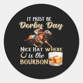 Funny Derby Day Nice Hat Bourbon Where Horse Racin Classic Round Sticker
