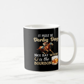 Funny Derby Day Nice Hat Bourbon Where Horse Racin Coffee Mug